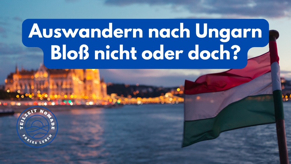 Auswandern nach Ungarn Bloß nicht oder doch